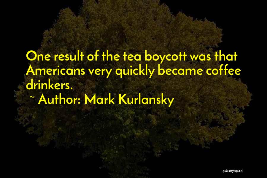 Tea Drinkers Quotes By Mark Kurlansky