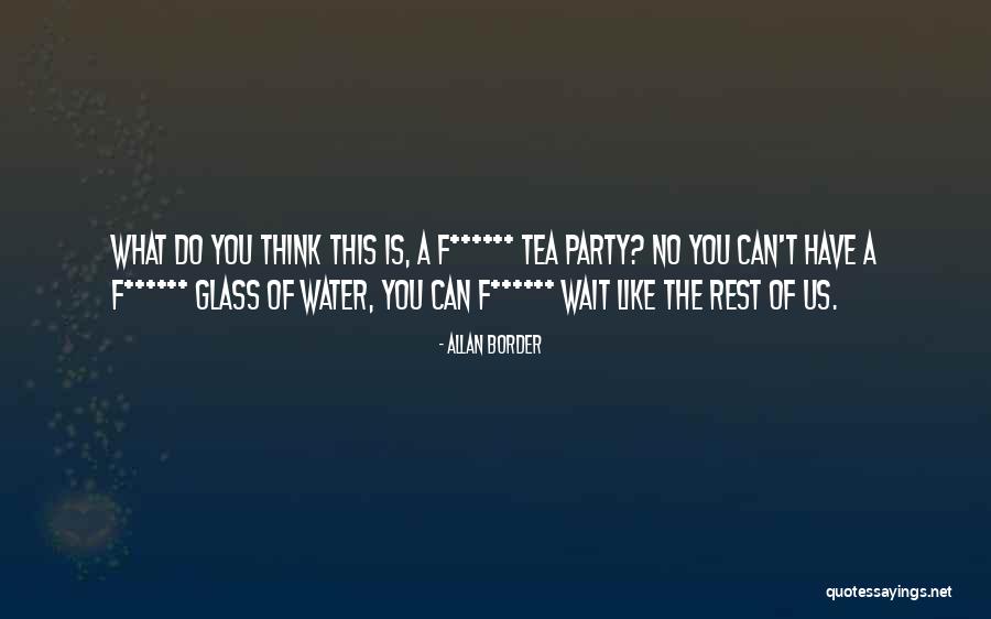 Tea Glasses Quotes By Allan Border Tea Glasses Quotes By Allan Border