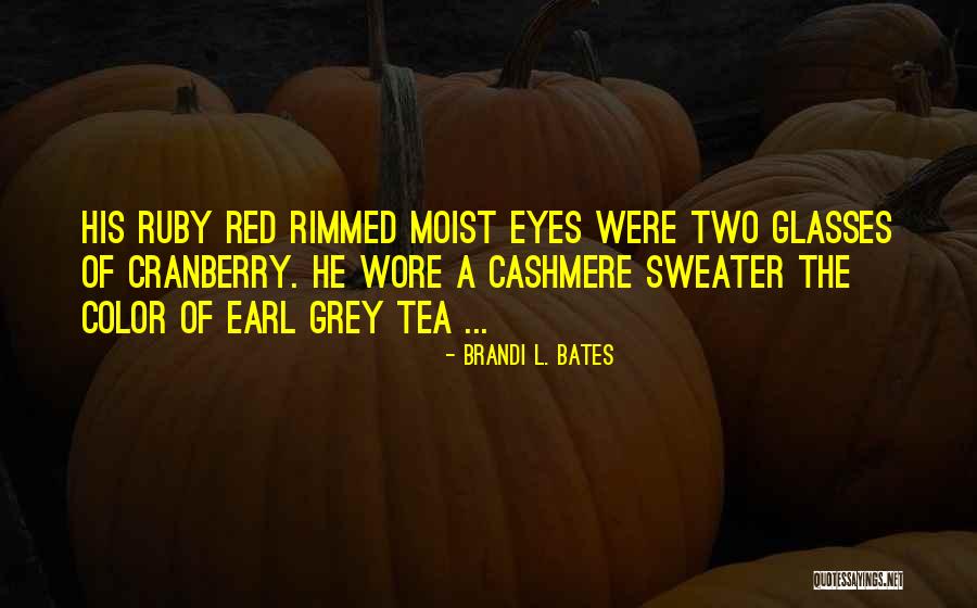 Tea Glasses Quotes By Brandi L. Bates Tea Glasses Quotes By Brandi L. Bates