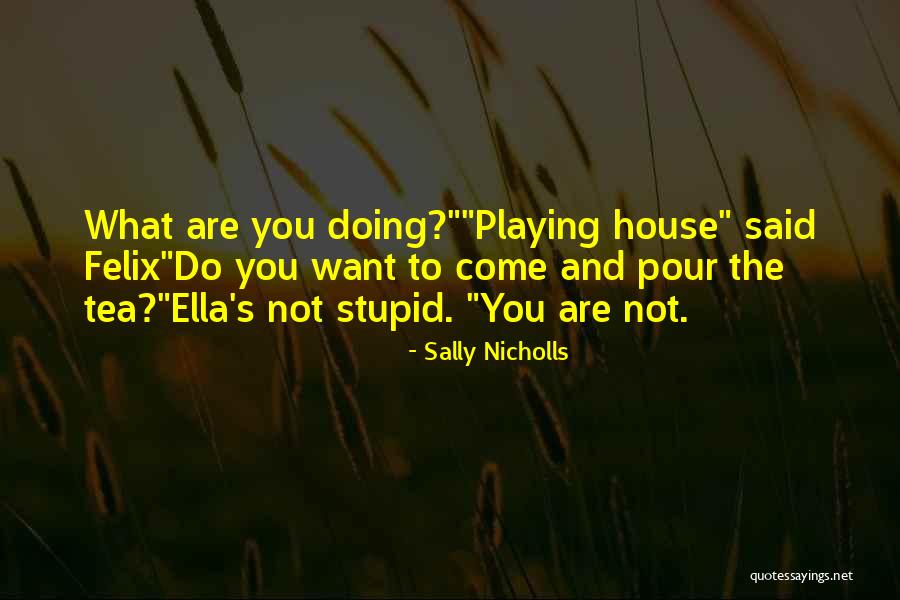 Tea House Quotes By Sally Nicholls