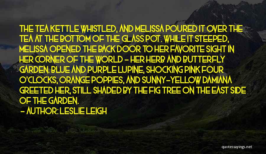 Tea In The Garden Quotes By Leslie Leigh