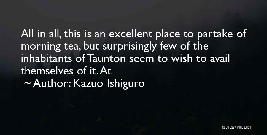 Tea In The Morning Quotes By Kazuo Ishiguro