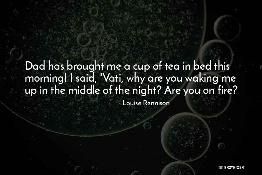 Tea In The Morning Quotes By Louise Rennison