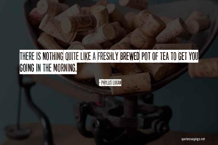 Tea In The Morning Quotes By Phyllis Logan