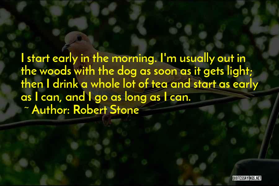 Tea In The Morning Quotes By Robert Stone