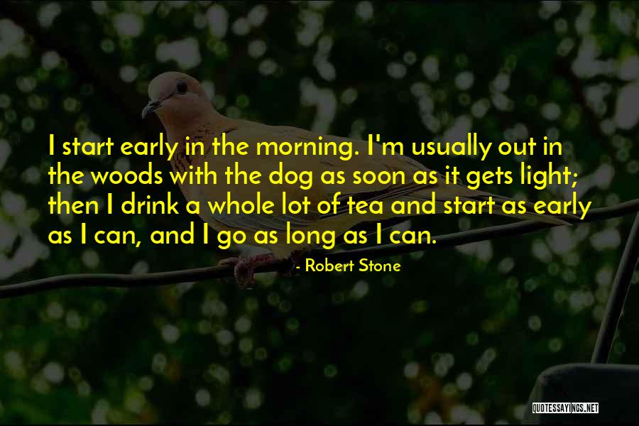 Tea In The Morning Quotes By Robert Stone