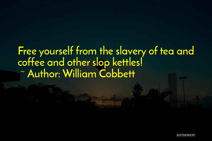 Tea Kettles Quotes By William Cobbett