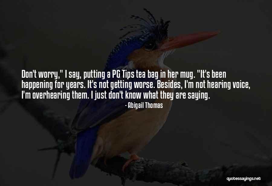 Tea Mug Quotes By Abigail Thomas Tea Mug Quotes By Abigail Thomas