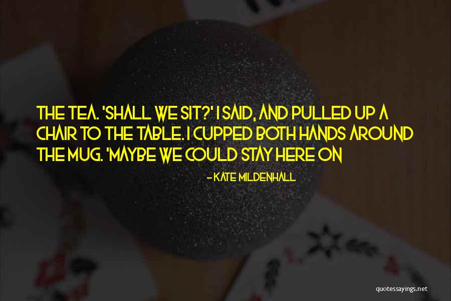 Tea Mug Quotes By Kate Mildenhall Tea Mug Quotes By Kate Mildenhall
