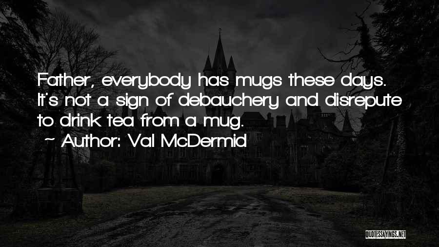 Tea Mug Quotes By Val McDermid