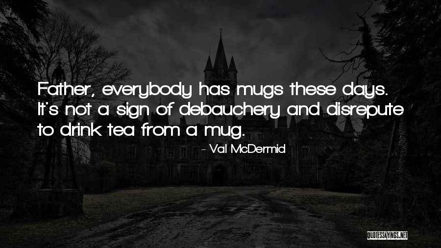 Tea Mug Quotes By Val McDermid Tea Mug Quotes By Val McDermid