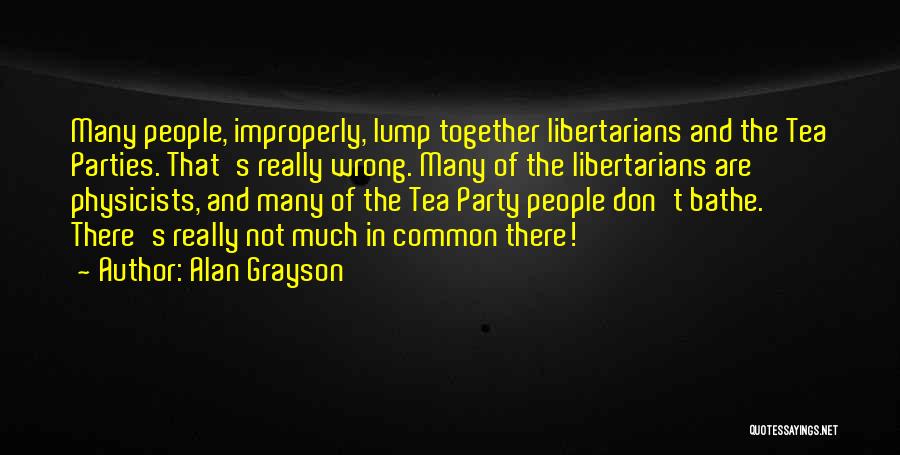 Tea Parties Quotes By Alan Grayson
