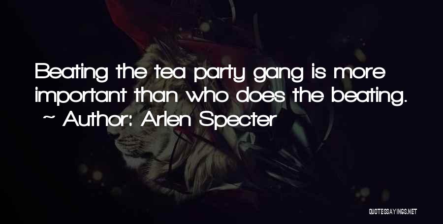 Tea Quotes By Arlen Specter