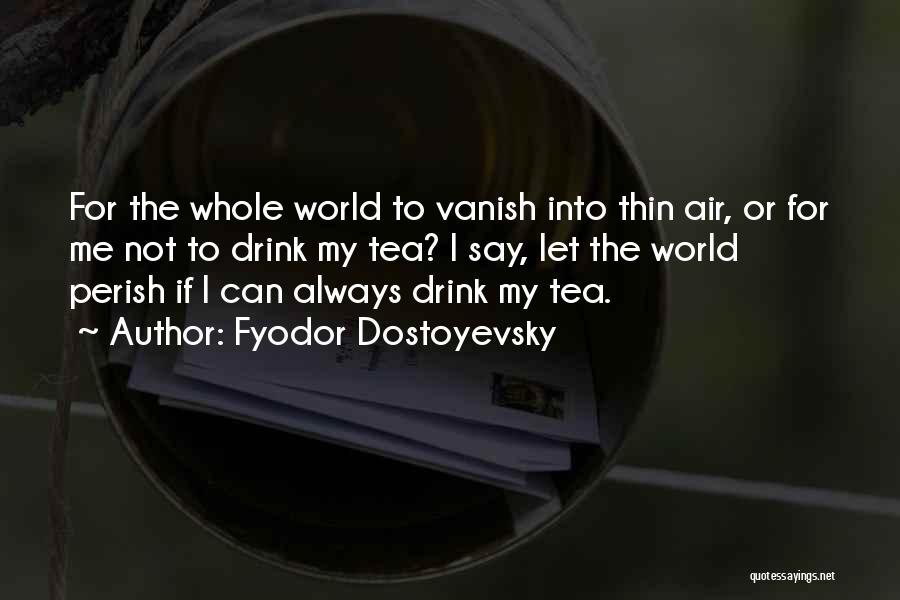 Tea Quotes By Fyodor Dostoyevsky