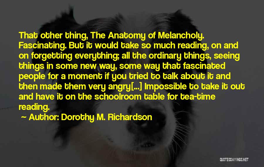 Tea Time Quotes By Dorothy M. Richardson