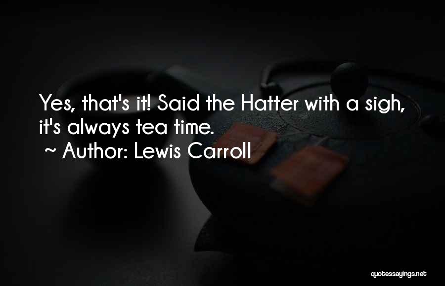 Tea Time Quotes By Lewis Carroll