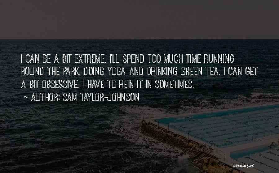 Tea Time Quotes By Sam Taylor-Johnson