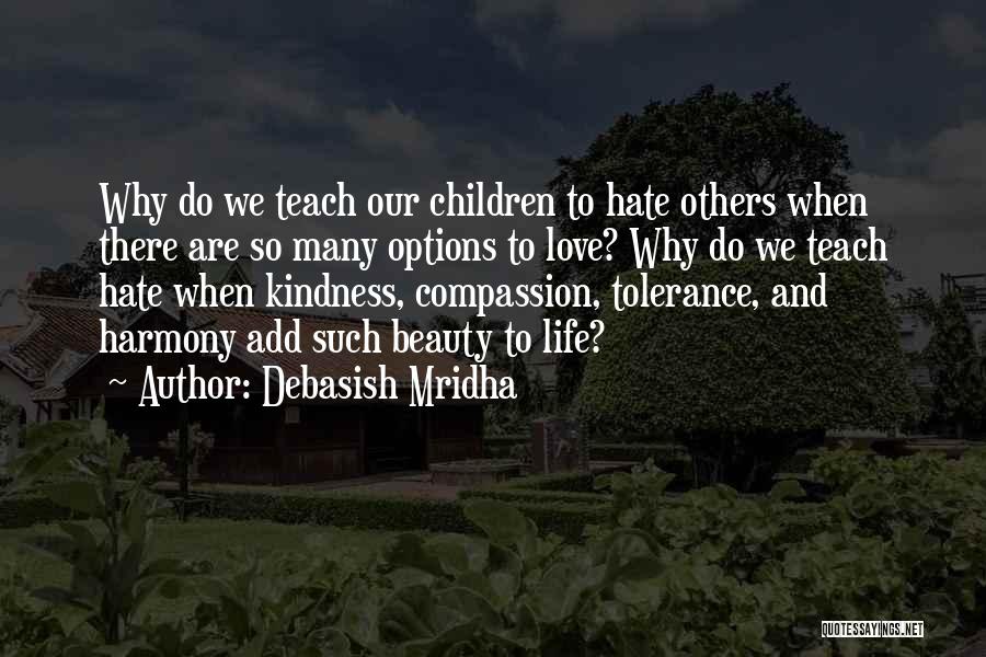 Teach Compassion Quotes By Debasish Mridha