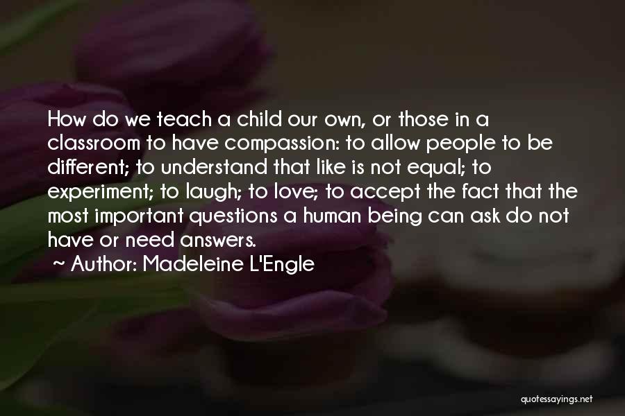Teach Compassion Quotes By Madeleine L'Engle