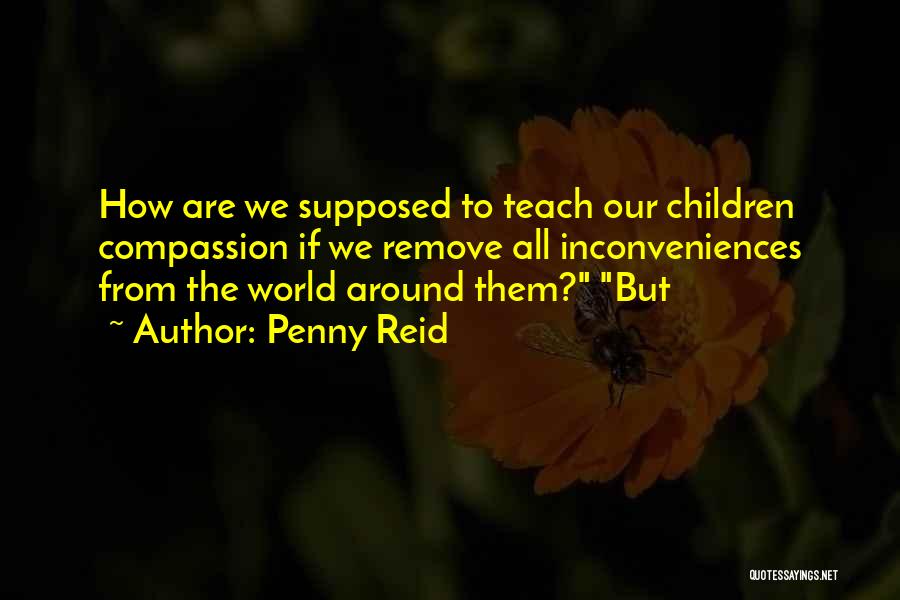 Teach Compassion Quotes By Penny Reid