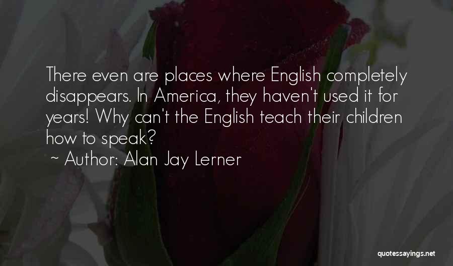 Teach For America Quotes By Alan Jay Lerner