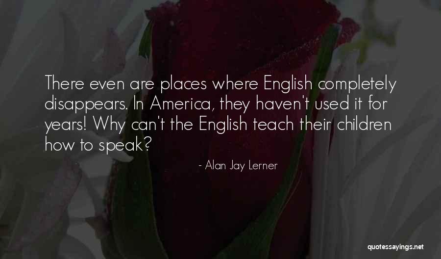 Teach For America Quotes By Alan Jay Lerner