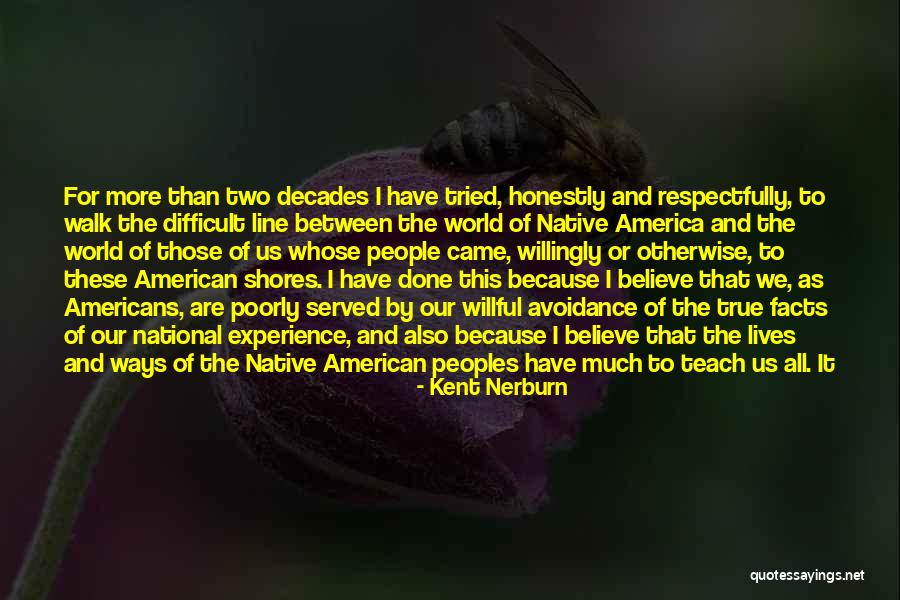 Teach For America Quotes By Kent Nerburn Teach For America Quotes By Kent Nerburn