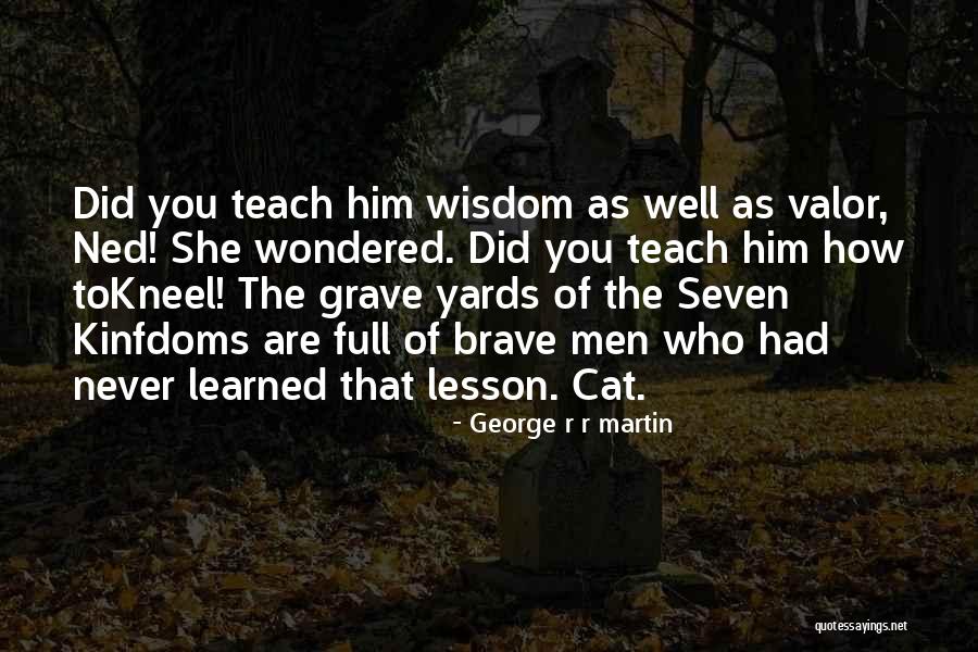 Teach Lesson Quotes By George R R Martin Teach Lesson Quotes By George R R Martin