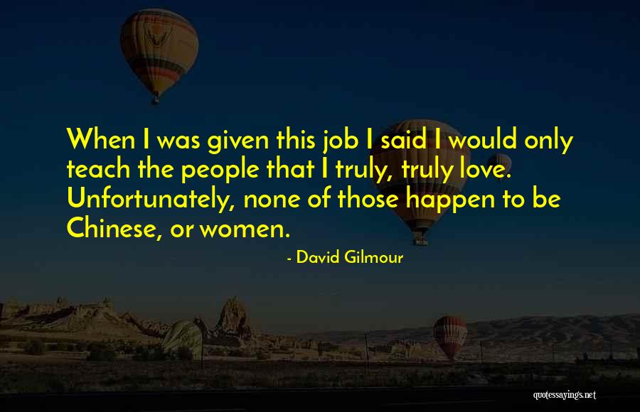 Teach Love Quotes By David Gilmour Teach Love Quotes By David Gilmour