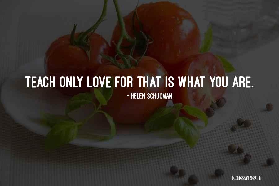 Teach Love Quotes By Helen Schucman Teach Love Quotes By Helen Schucman