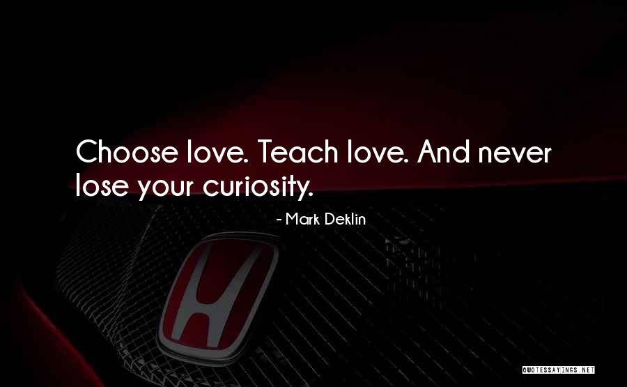 Teach Love Quotes By Mark Deklin Teach Love Quotes By Mark Deklin