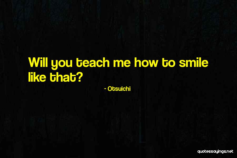 Teach Me How To Smile Quotes By Otsuichi Teach Me How To Smile Quotes By Otsuichi