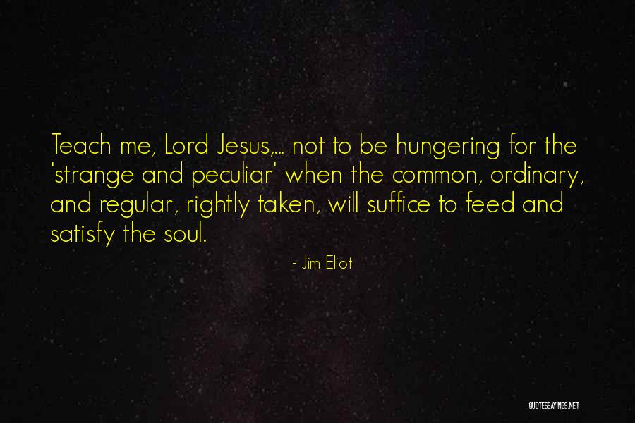 Teach Me Quotes By Jim Eliot Teach Me Quotes By Jim Eliot