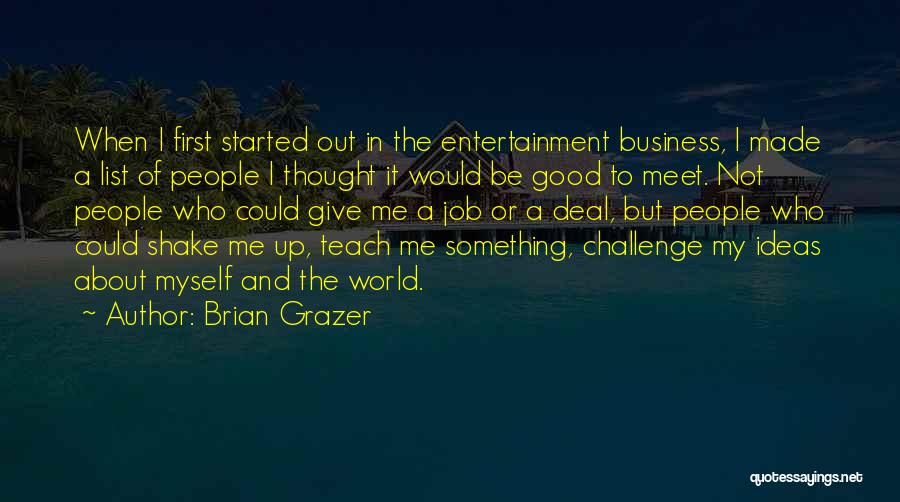 Teach Me Something Quotes By Brian Grazer