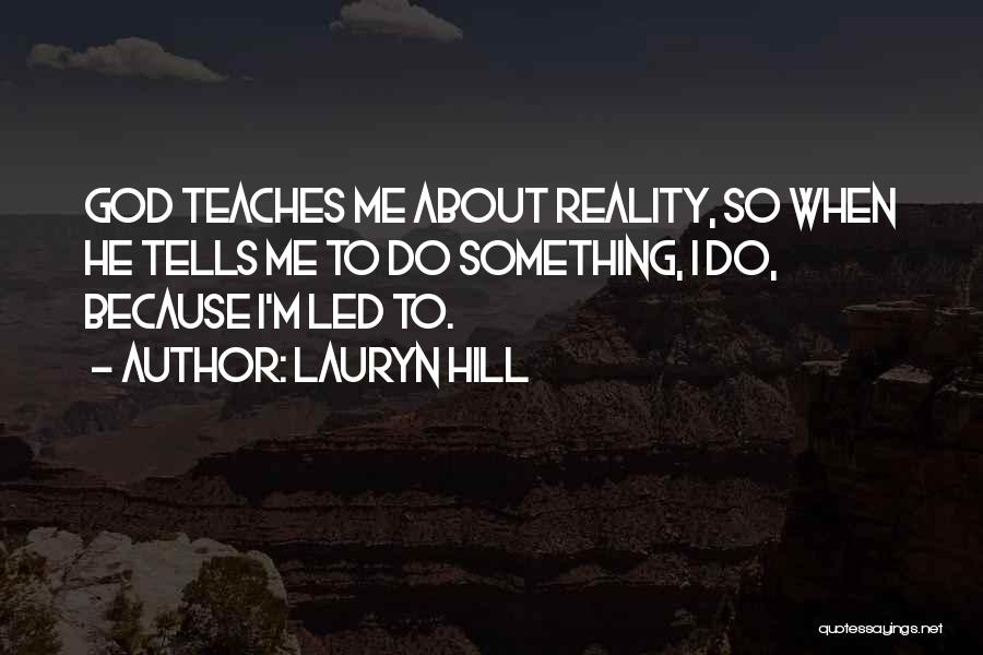 Teach Me Something Quotes By Lauryn Hill