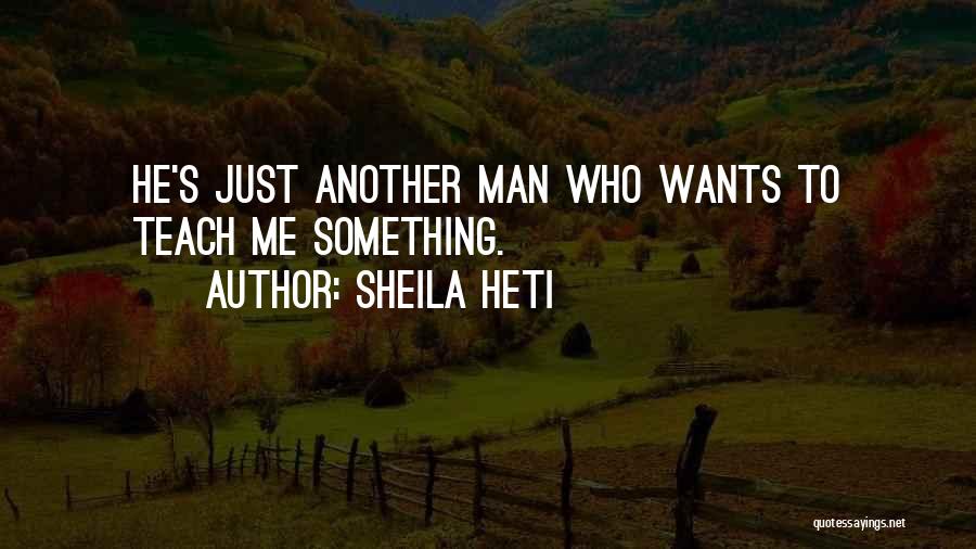 Teach Me Something Quotes By Sheila Heti