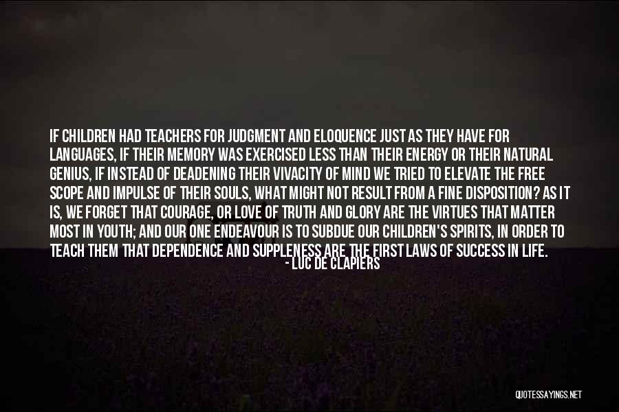 Teach Me To Forget Quotes By Luc De Clapiers Teach Me To Forget Quotes By Luc De Clapiers