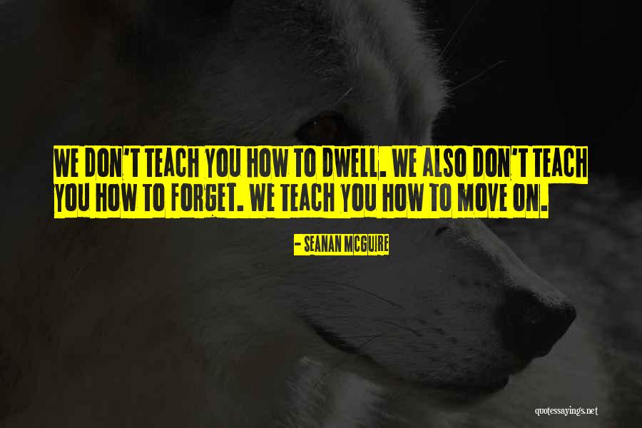Teach Me To Forget Quotes By Seanan McGuire Teach Me To Forget Quotes By Seanan McGuire