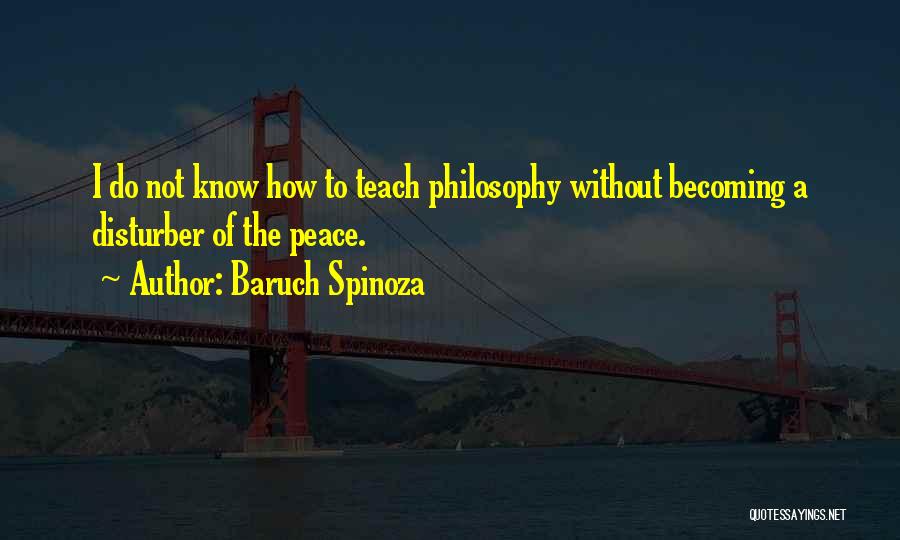 Teach Peace Quotes By Baruch Spinoza
