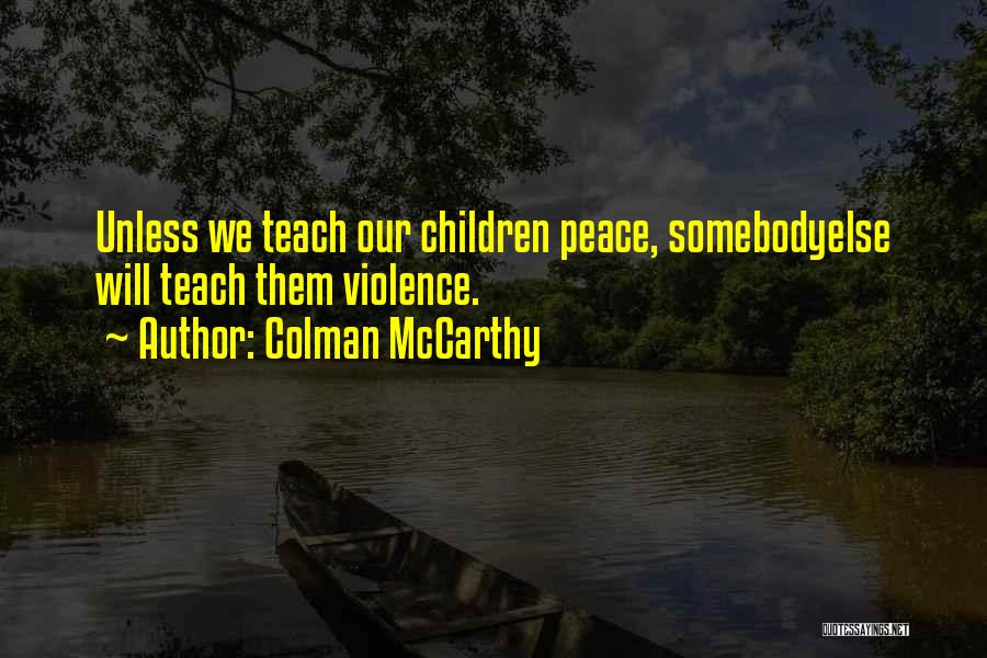 Teach Peace Quotes By Colman McCarthy