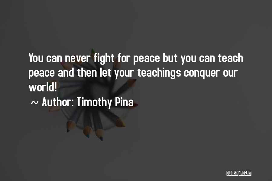 Teach Peace Quotes By Timothy Pina