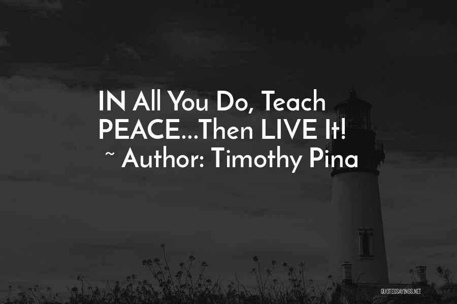 Teach Peace Quotes By Timothy Pina