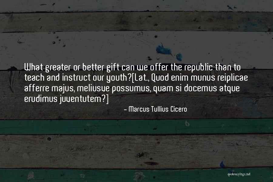 Teach The Youth Quotes By Marcus Tullius Cicero