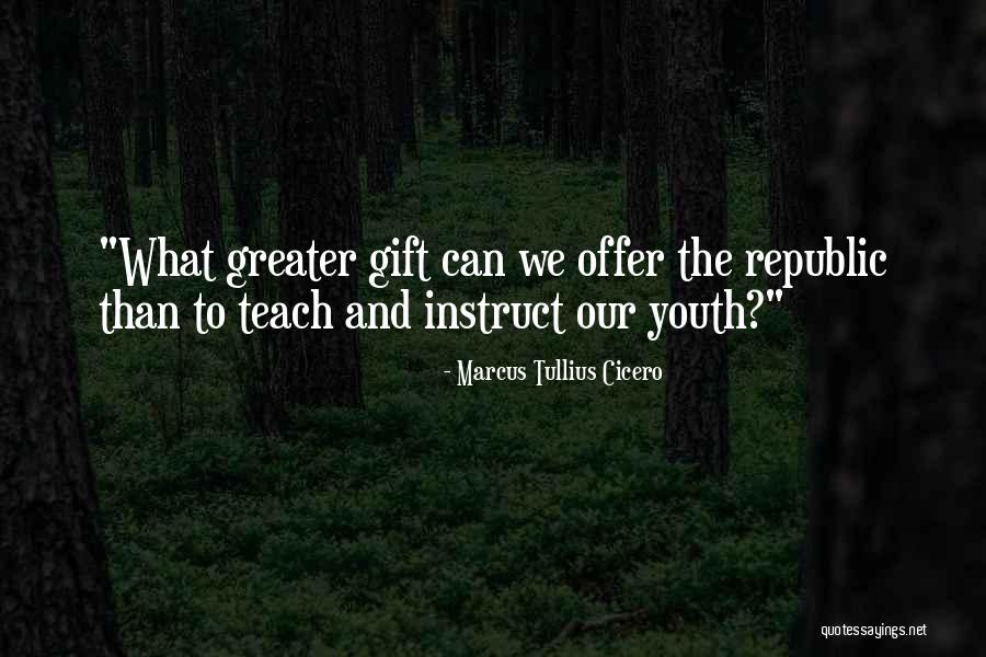 Teach The Youth Quotes By Marcus Tullius Cicero