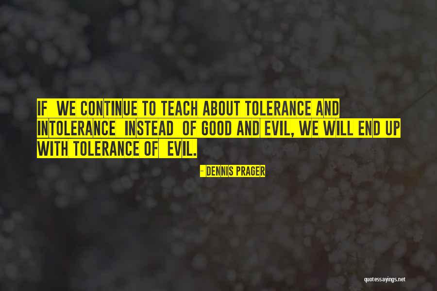 Teach Tolerance Quotes By Dennis Prager Teach Tolerance Quotes By Dennis Prager