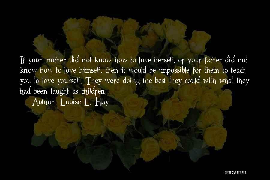 Teach You How To Love Quotes By Louise L. Hay