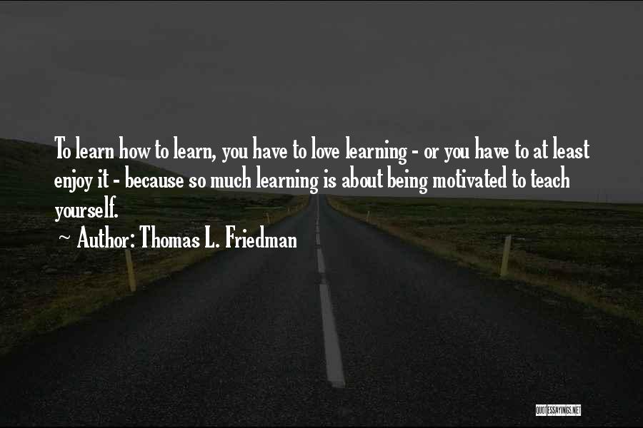 Teach You How To Love Quotes By Thomas L. Friedman