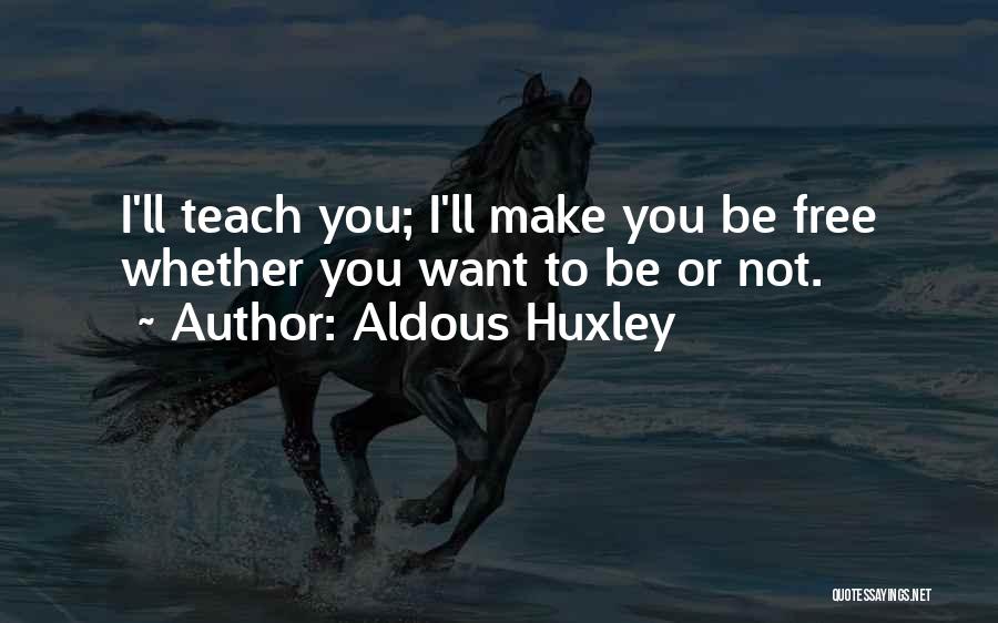 Teach You Quotes By Aldous Huxley