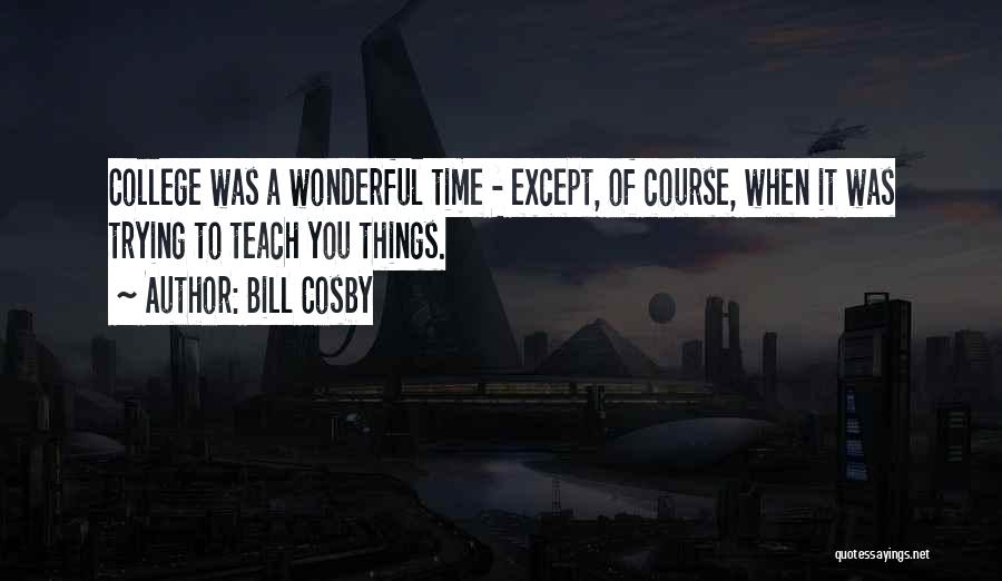 Teach You Quotes By Bill Cosby