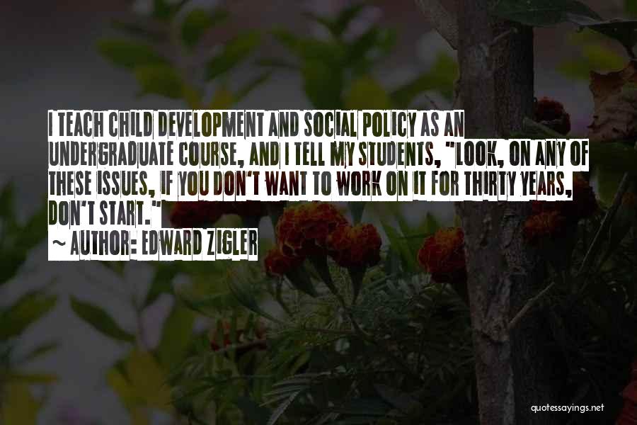 Teach You Quotes By Edward Zigler